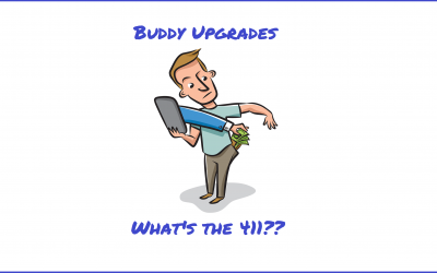 The 411 On Your Buddy…Upgrades